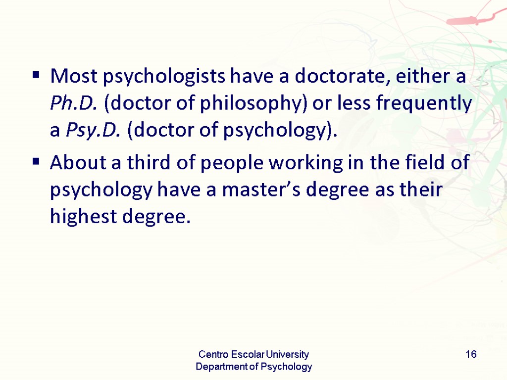 Most psychologists have a doctorate, either a Ph.D. (doctor of philosophy) or less frequently